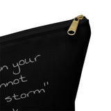 Accessory Pouch w T-bottom " I Am The Storm"