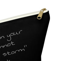 Accessory Pouch w T-bottom " I Am The Storm"